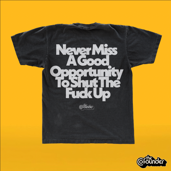 The Co Founder - Never Miss A Good Opportunity... Shirt
